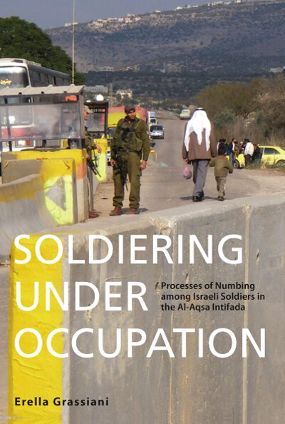Soldiering Under Occupation: Processes of Numbing among Israeli Soldiers in the Al-Aqsa Intifada