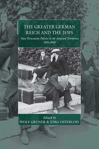 The Greater German Reich and the Jews: Nazi Persecution Policies in the Annexed Territories 1935-1945
