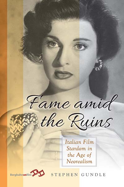 Fame Amid the Ruins: Italian Film Stardom in the Age of Neorealism