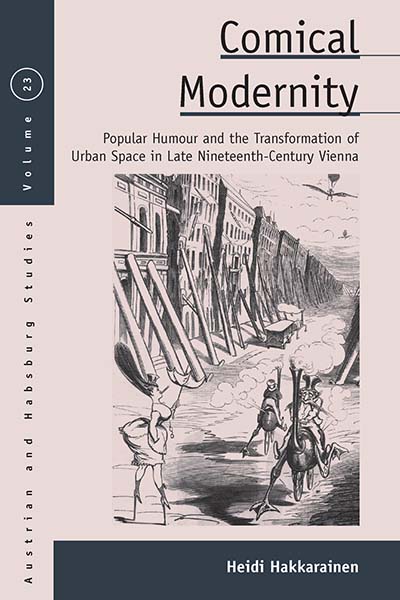 Comical Modernity: Popular Humour and the Transformation of Urban Space in Late Nineteenth Century Vienna