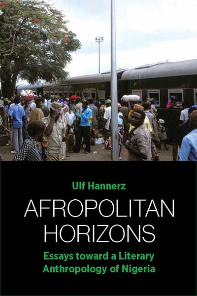 Afropolitan Horizons: Essays toward a Literary Anthropology of Nigeria