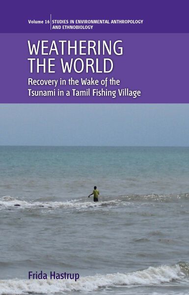 Weathering the World: Recovery in the Wake of the Tsunami in a Tamil Fishing Village