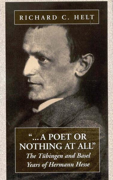 A Poet Or Nothing At All: The Tübingen and Basel Years of Herman Hesse