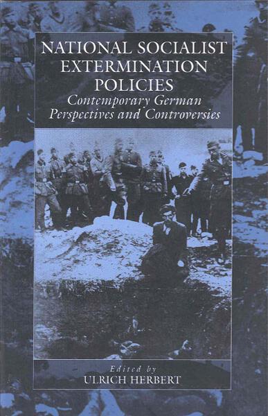 National Socialist Extermination Policies: Contemporary German Perspectives and Controversies