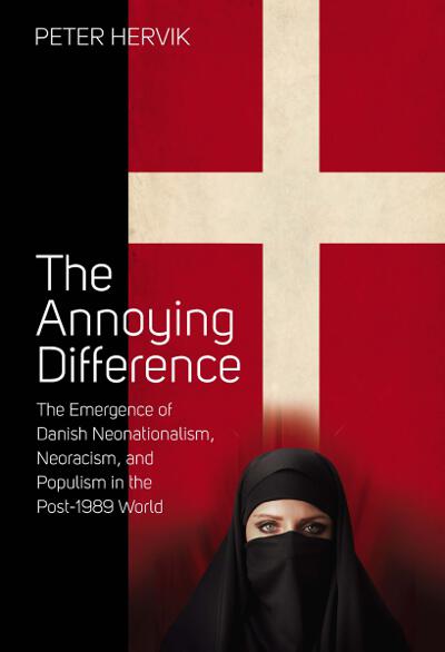 The Annoying Difference: The Emergence of Danish Neonationalism, Neoracism, and Populism in the Post-1989 World