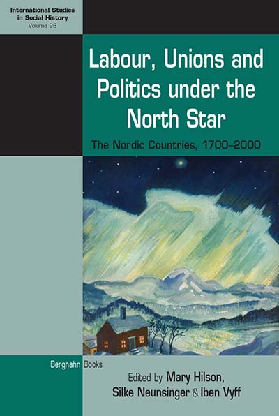 Labour, Unions and Politics under the North Star: The Nordic Countries, 1700-2000