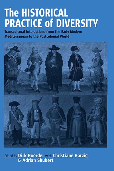 The Historical Practice of Diversity: Transcultural Interactions from the Early Modern Mediterranean to the Postcolonial World