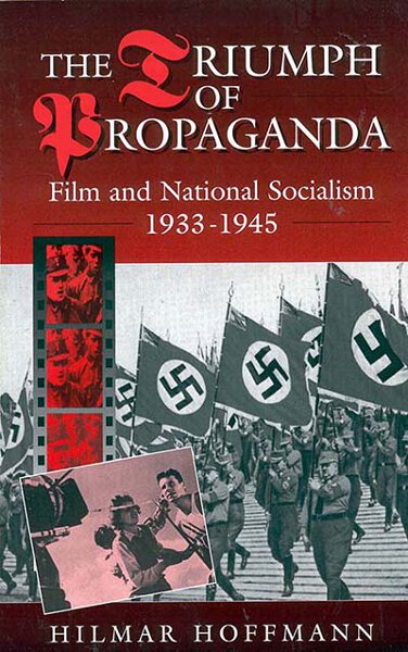 The Triumph of Propaganda: Film and National Socialism 1933-1945