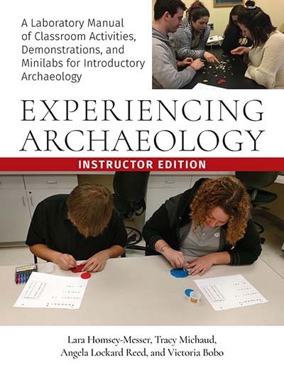 Experiencing Archaeology: A Laboratory Manual of Classroom Activities, Demonstrations, and Minilabs for Introductory Archaeology, Instructor's Edition