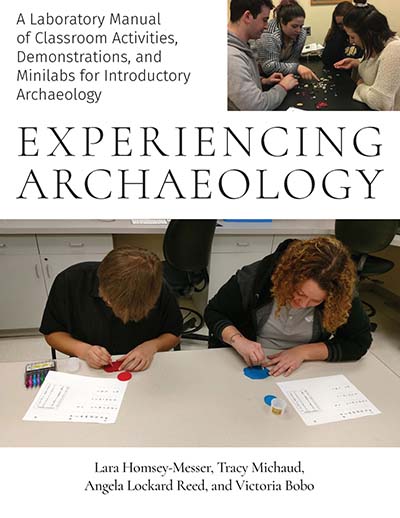Experiencing Archaeology: A Laboratory Manual of Classroom Activities, Demonstrations, and Minilabs for Introductory Archaeology