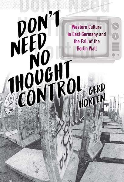 Don't Need No Thought Control: Western Culture in East Germany and the Fall of the Berlin Wall