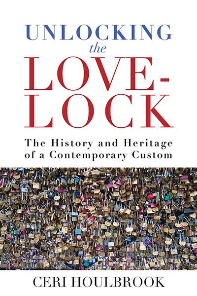 Unlocking the Love-Lock: The History and Heritage of a Contemporary Custom
