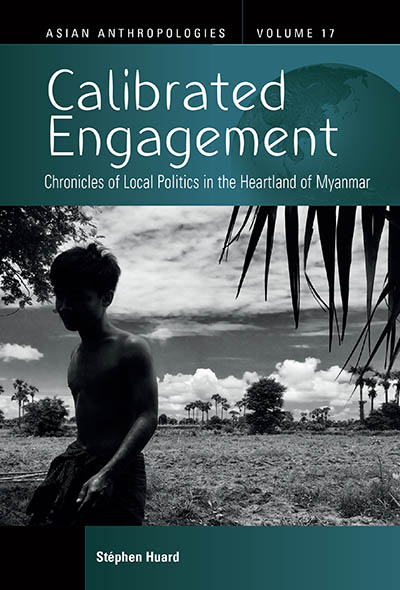 Calibrated Engagement: Chronicles of Local Politics in the Heartland of Myanmar