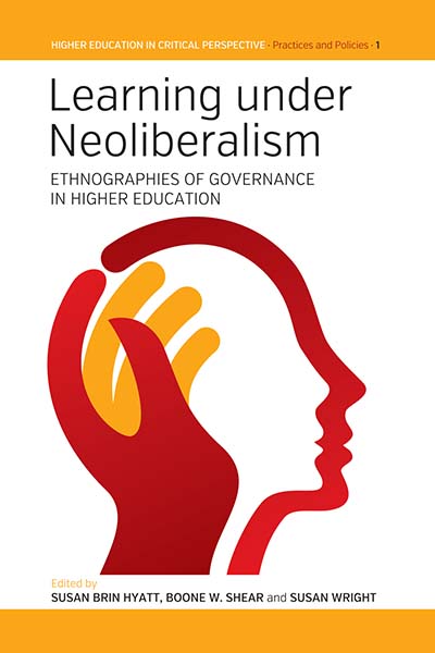 Learning Under Neoliberalism: Ethnographies of Governance in Higher Education