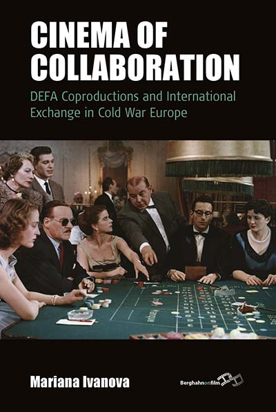 Cinema of Collaboration: DEFA Coproductions and International Exchange in Cold War Europe