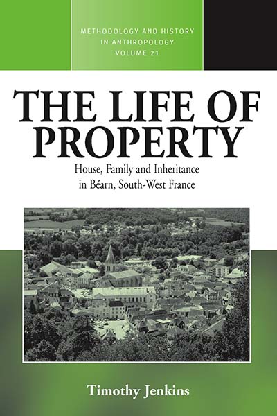 The Life of Property: House, Family and Inheritance in Béarn, South-West France