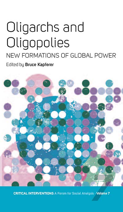 Oligarchs and Oligopolies: New Formations of Global Power