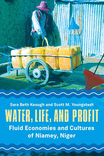 Water, Life, and Profit: Fluid Economies and Cultures of Niamey, Niger