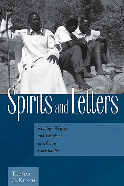 Spirits and Letters: Reading, Writing and Charisma in African Christianity