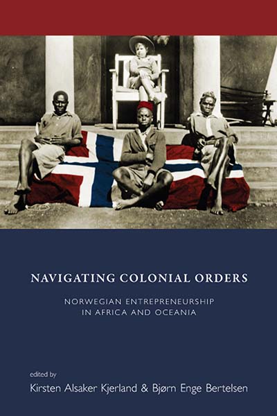 Navigating Colonial Orders: Norwegian Entrepreneurship in Africa and Oceania