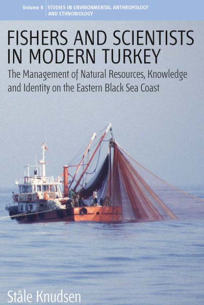 Fishers and Scientists in Modern Turkey: The Management of Natural Resources, Knowledge and Identity on the Eastern Black Sea Coast