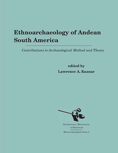 Ethnoarchaeology of Andean South America: Contributions to Archaeological Method and Theory