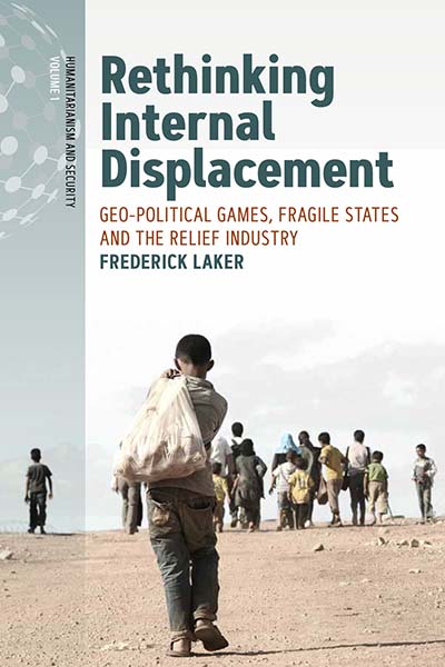 Rethinking Internal Displacement: Geo-political Games, Fragile States and the Relief Industry