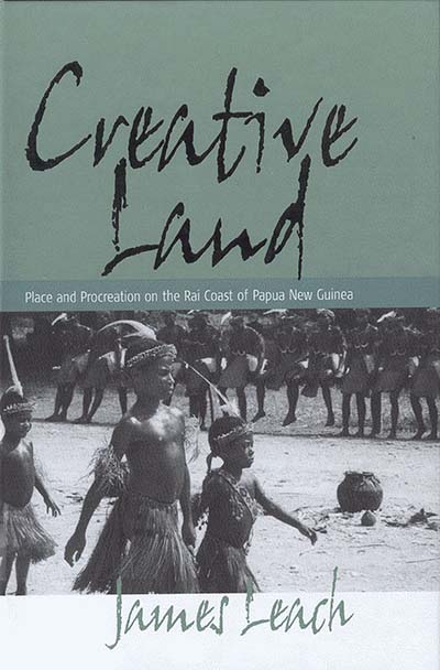 Creative Land: Place and Procreation on the Rai Coast of Papua New Guinea