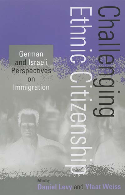 Challenging Ethnic Citizenship: German and Israeli Perspectives on Immigration