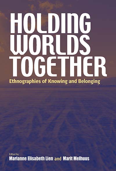 Holding Worlds Together: Ethnographies of Knowing and Belonging