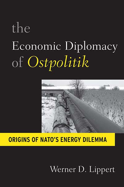 The Economic Diplomacy of <i>Ostpolitik</i>: Origins of NATO's Energy Dilemma