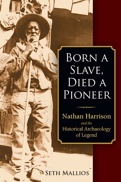 Born a Slave, Died a Pioneer: Nathan Harrison and the Historical Archaeology of Legend