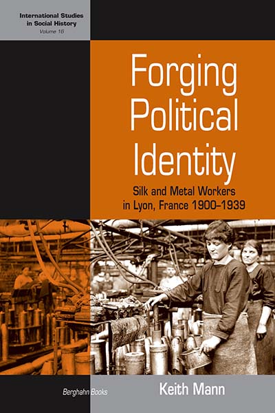 Forging Political Identity: Silk and Metal Workers in Lyon, France 1900-1939