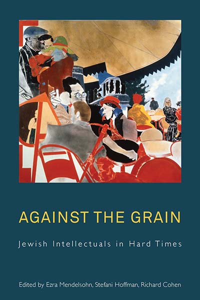 Against the Grain: Jewish Intellectuals in Hard Times