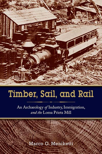 Timber, Sail, and Rail: An Archaeology of Industry, Immigration, and the Loma Prieta Mill 