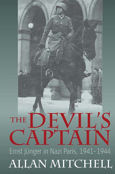The Devil's Captain: Ernst Jünger in Nazi Paris, 1941-1944