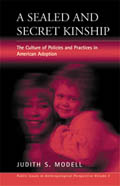A Sealed and Secret Kinship: The Culture of Policies and Practices in American Adoption