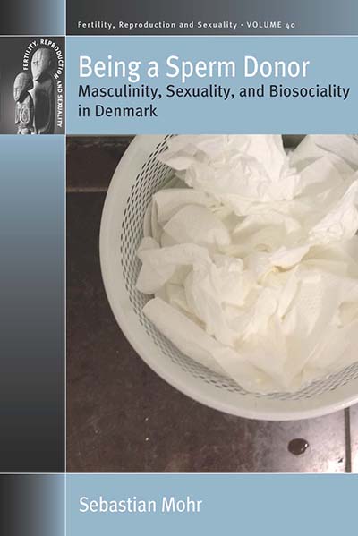 Being a Sperm Donor: Masculinity, Sexuality, and Biosociality in Denmark
