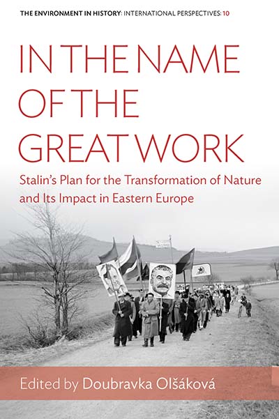 In the Name of the Great Work: Stalin's Plan for the Transformation of Nature and its Impact in Eastern Europe