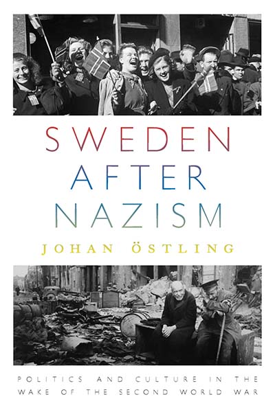 Sweden after Nazism: Politics and Culture in the Wake of the Second World War