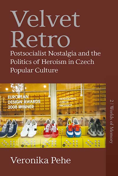 Velvet Retro: Postsocialist Nostalgia and the Politics of Heroism in Czech Popular Culture