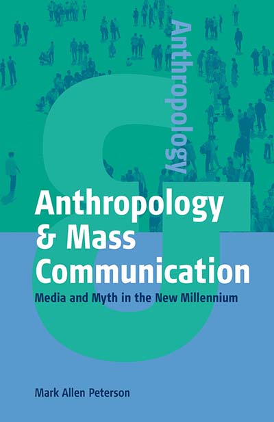 Anthropology & Mass Communication: Media and Myth in the New Millennium