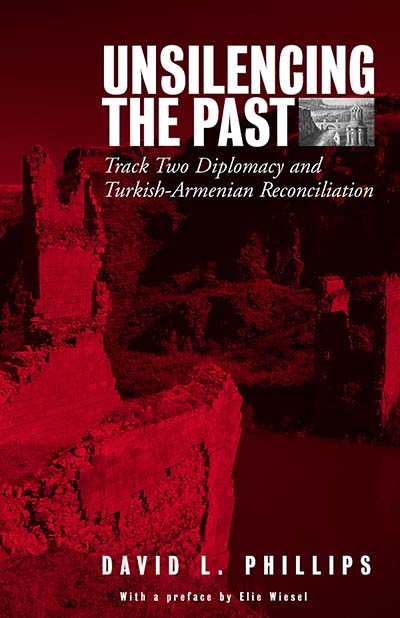 Unsilencing the Past: Track-Two Diplomacy and Turkish-Armenian Reconciliation