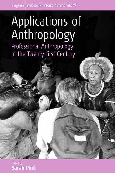 Applications of Anthropology: Professional Anthropology in the Twenty-first Century