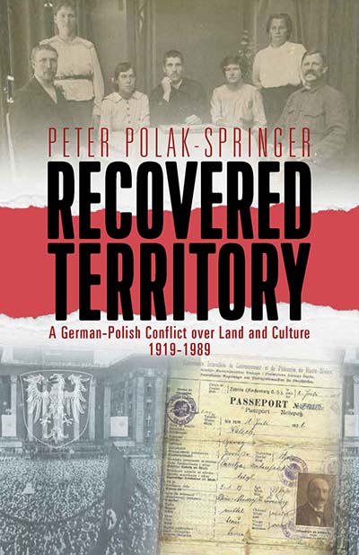 Recovered Territory: A German-Polish Conflict over Land and Culture, 1919-1989
