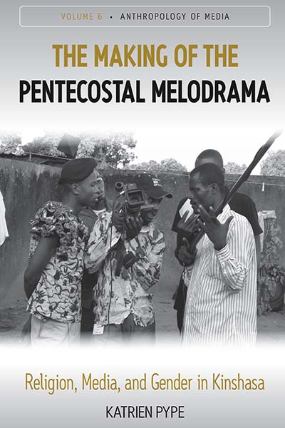 The Making of the Pentecostal Melodrama: Religion, Media and Gender in Kinshasa