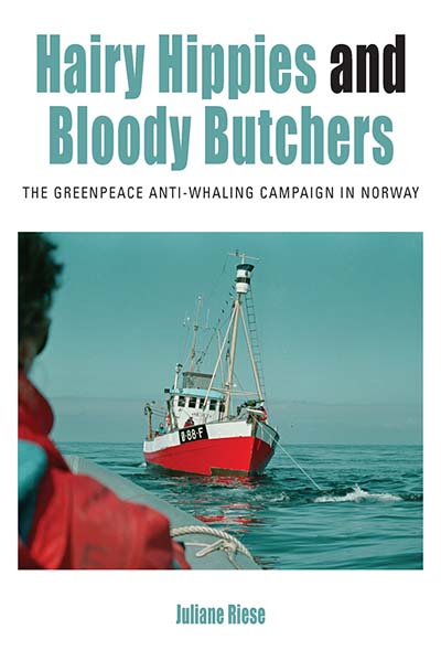Hairy Hippies and Bloody Butchers: The Greenpeace Anti-Whaling Campaign in Norway