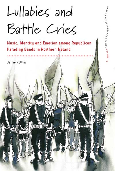 Lullabies and Battle Cries: Music, Identity and Emotion among Republican Parading Bands in Northern Ireland