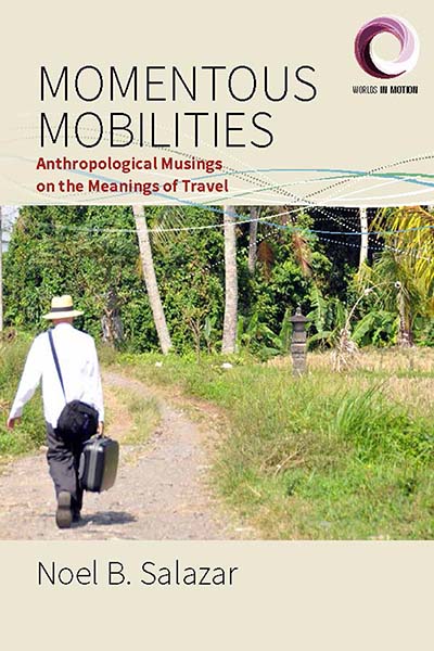 Momentous Mobilities: Anthropological Musings on the Meanings of Travel