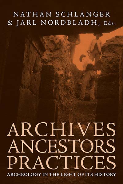 Archives, Ancestors, Practices: Archaeology in the Light of its History